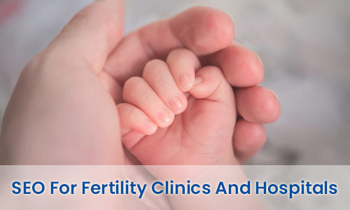 SEO for Fertility Clinics And Hospitals