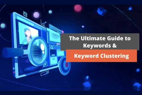 The Ultimate Guide to keywords & Keyword Clustering
