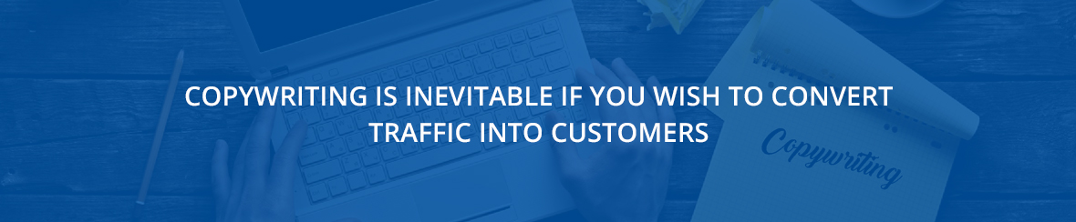 Copywriting Is Inevitable If You Wish To Convert Traffic Into Customers